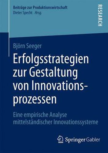 Cover image for Erfolgsstrategien Zur Gestaltung Von Innovationsprozessen: Eine Empirische Analyse Mittelstandischer Innovationssysteme