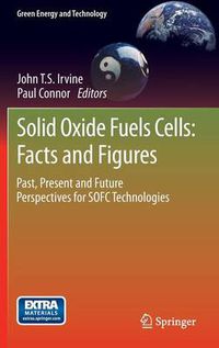 Cover image for Solid Oxide Fuels Cells: Facts and Figures: Past Present and Future Perspectives for SOFC Technologies