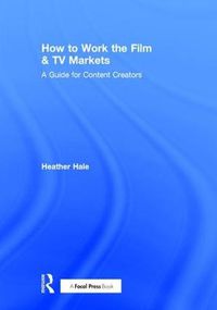 Cover image for How to Work the Film & TV Markets: A Guide for Content Creators