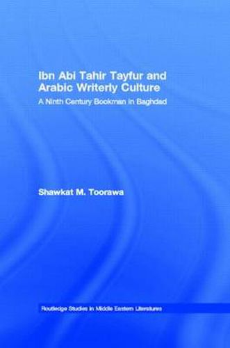 Cover image for Ibn Abi Tahir Tayfur and Arabic Writerly Culture: A Ninth Century Bookman in Baghdad