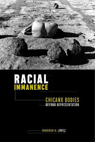 Cover image for Racial Immanence: Chicanx Bodies beyond Representation