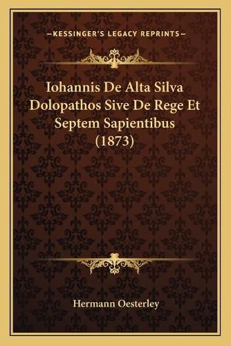 Iohannis de Alta Silva Dolopathos Sive de Rege Et Septem Sapientibus (1873)