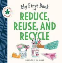 Cover image for My First Book of Reduce, Reuse, and Recycle