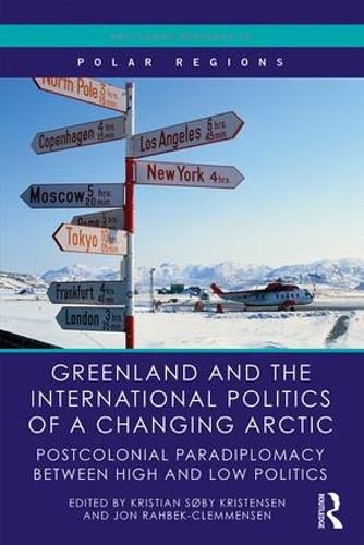 Cover image for Greenland and the International Politics of a Changing Arctic: Postcolonial Paradiplomacy between High and Low Politics