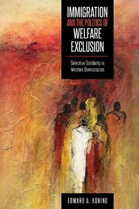 Cover image for Immigration and the Politics of Welfare Exclusion: Selective Solidarity in Western Democracies