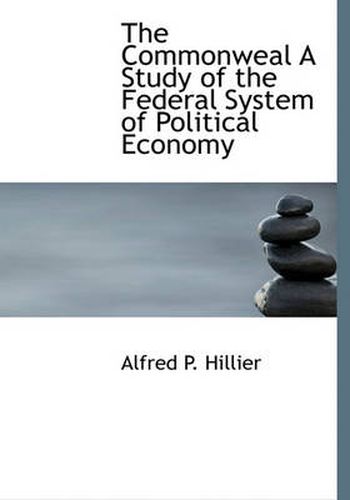 Cover image for The Commonweal A Study of the Federal System of Political Economy