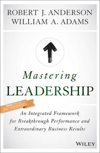 Cover image for Mastering Leadership - An Integrated Framework for Breakthrough Performance and Extraordinary Business Results