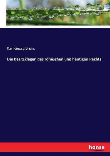 Die Besitzklagen des roemischen und heutigen Rechts