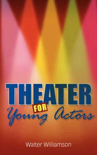 Cover image for Theater For Young Actors: The Definitive Teen Guide