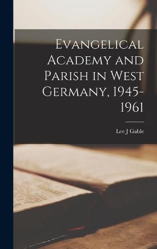 Cover image for Evangelical Academy and Parish in West Germany, 1945-1961