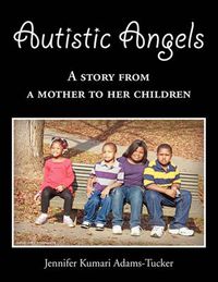 Cover image for Autistic Angels: A Story from a Mother dedicated to her Children