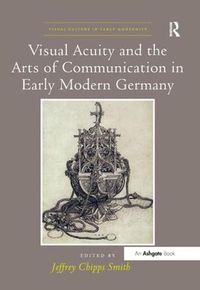 Cover image for Visual Acuity and the Arts of Communication in Early Modern Germany