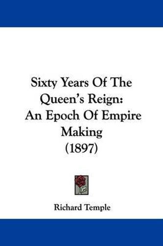 Sixty Years of the Queen's Reign: An Epoch of Empire Making (1897)