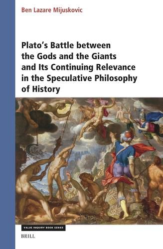 Plato's Battle between the Gods and the Giants and Its Continuing Relevance in the Speculative Philosophy of History