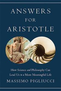 Cover image for Answers for Aristotle: How Science and Philosophy Can Lead Us to A More Meaningful Life