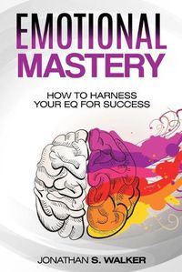 Cover image for Emotional Agility - Emotional Mastery: How to Harness Your EQ for Success (Social Psychology)