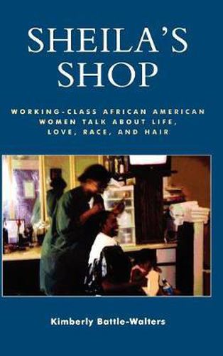 Cover image for Sheila's Shop: Working-Class African American Women Talk about Life, Love, Race, and Hair