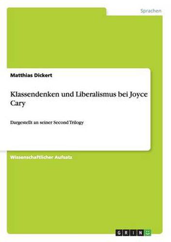 Klassendenken und Liberalismus bei Joyce Cary: Dargestellt an seiner Second Trilogy