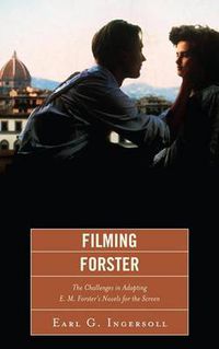 Cover image for Filming Forster: The Challenges of Adapting E.M. Forster's Novels for the Screen