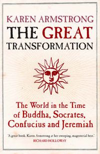 Cover image for The Great Transformation: The World in the Time of Buddha, Socrates, Confucius and Jeremiah