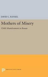 Cover image for Mothers of Misery: Child Abandonment in Russia