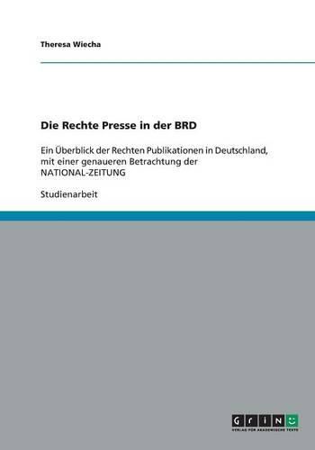 Cover image for Die Rechte Presse in der BRD: Ein UEberblick der Rechten Publikationen in Deutschland, mit einer genaueren Betrachtung der NATIONAL-ZEITUNG