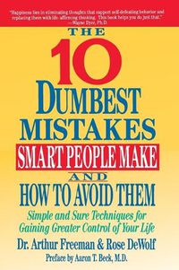 Cover image for The Ten Dumbest Mistakes Smart People Make and How to Avoid Them