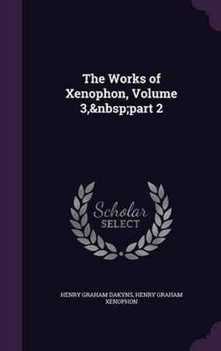 The Works of Xenophon, Volume 3, Part 2