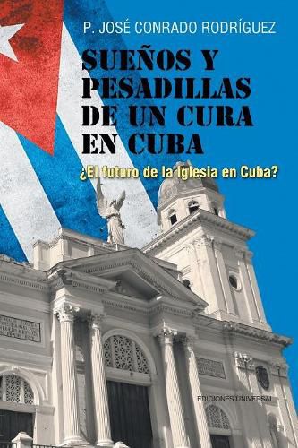 Cover image for Sue os y Pesadillas de Un Cura En Cuba: el Futuro de la Iglesia En Cuba?