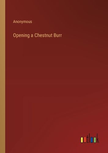 Cover image for Opening a Chestnut Burr