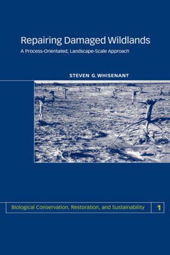 Cover image for Repairing Damaged Wildlands: A Process-Orientated, Landscape-Scale Approach