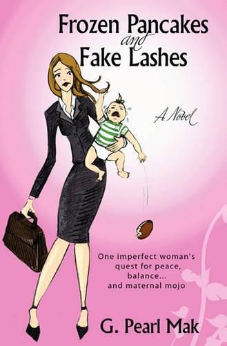 Cover image for Frozen Pancakes and Fake Lashes: One imperfect woman's quest for peace, balance ... and maternal mojo