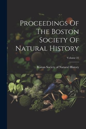 Cover image for Proceedings Of The Boston Society Of Natural History; Volume 22