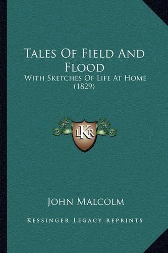 Cover image for Tales of Field and Flood: With Sketches of Life at Home (1829)