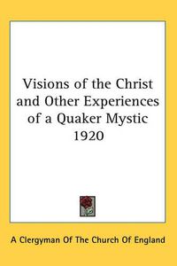 Cover image for Visions of the Christ and Other Experiences of a Quaker Mystic 1920