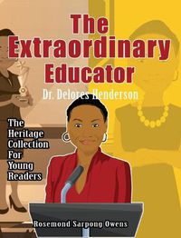 Cover image for The Extraordinary Educator: Dr. Delores Henderson