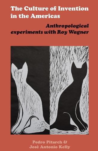 The Culture of Invention in the Americas: Anthropological Experiments with Roy Wagner