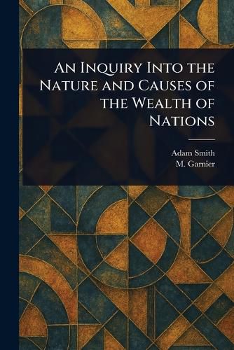 Cover image for An Inquiry Into the Nature and Causes of the Wealth of Nations