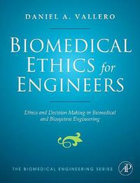 Cover image for Biomedical Ethics for Engineers: Ethics and Decision Making in Biomedical and Biosystem Engineering