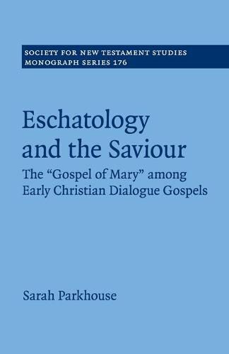 Cover image for Eschatology and the Saviour: The 'Gospel of Mary' among Early Christian Dialogue Gospels