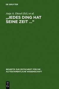 Cover image for Jedes Ding Hat Seine Zeit ...: Studien Zur Israelitischen Und Altorientalischen Weisheit. Diethelm Michel Zum 65. Geburtstag