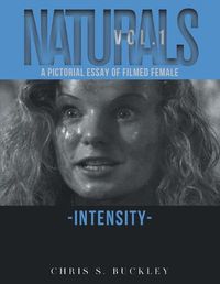 Cover image for Naturals Vol. 1: A Pictorial Essay of Filmed Female Intensity