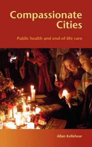 Cover image for Compassionate Cities: Public Health and End-of-Life Care