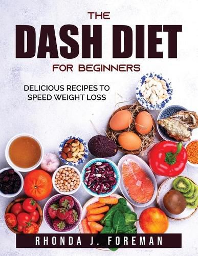 Cover image for The Dash Diet for Beginners: Delicious recipes to speed weight loss