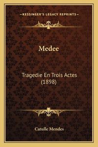 Cover image for Medee: Tragedie En Trois Actes (1898)