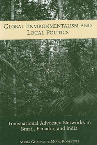 Cover image for Global Environmentalism and Local Politics: Transnational Advocacy Networks in Brazil, Ecuador, and India