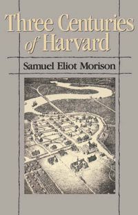 Cover image for Three Centuries of Harvard, 1636-1936