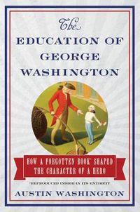 Cover image for The Education of George Washington: How a forgotten book shaped the character of a hero