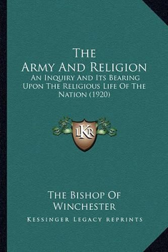 Cover image for The Army and Religion: An Inquiry and Its Bearing Upon the Religious Life of the Nation (1920)