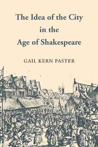 Cover image for Idea of the City in the Age of Shakespeare